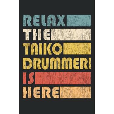 Imagem de Relax The Taiko Drummer Is Here - Trommler notebook: DIN A5 (6x9) notebook for Taiko and Wadaiko musicians with 120 lined pages and days of the week for the diary function