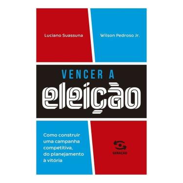 Imagem de Vencer a Eleição - Como Construir Uma Campanha Competitiva, do Planejamento à Vitória