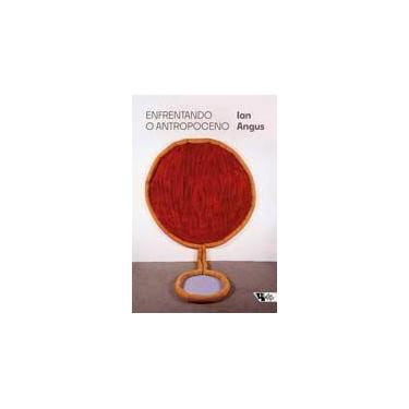 Imagem de Enfrentando o Antropoceno - Capitalismo fóssil e a crise do sistema te