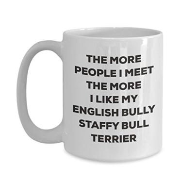 Imagem de Caneca The more people I meet the more I like my English Bully Staffy bull terrier - Caneca de café divertida - para amantes de cães
