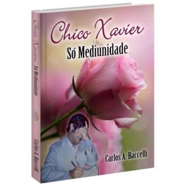 Imagem de Chico Xavier, só mediunidade - Livraria Chico Xavier