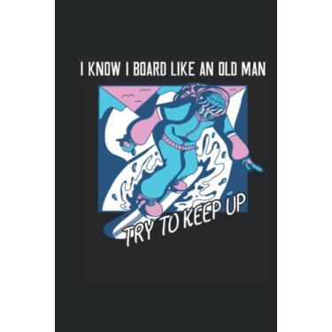Imagem de I Know I Board Like to Old Man - cuaderno para conductores de snowboard: Notebook Din A5 (6x9) para snowboarders y snöber con 120 páginas forradas y días de semana para la función del diario