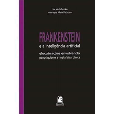 Imagem de Frankenstein E A Inteligência Artificial: Elucubrações Envolvendo Panpsiquismo E Metafí...