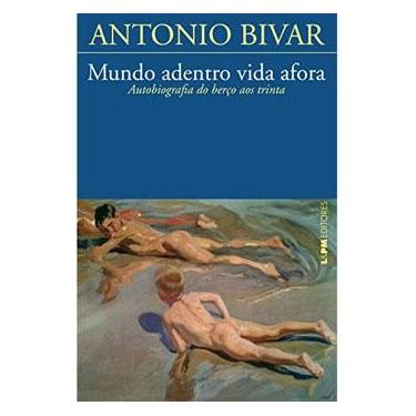 Imagem de Livro - Mundo Adentro Vida Afora: Autobiografia do Berço aos Trinta - Antonio Bivar