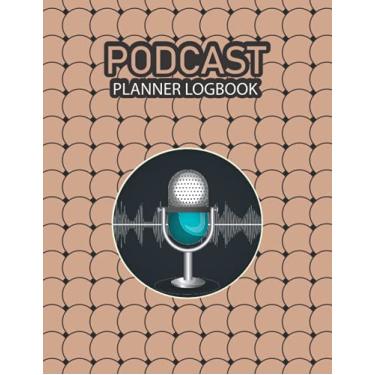 Imagem de Podcast Planner Logbook: Podcast Planner logbook , Hosting Notebook & Podcasting Journal Logbook for Planning Perfect Podcasts 120 pages