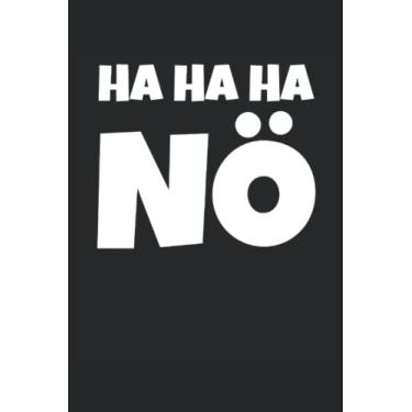 Imagem de Ha Ha Ha Nö: Lustiger Spruch - Witziges Statement als Geschenk und tolle Geschenkidee - Humor Aussage für praktisches Notebook - Sprüche zum Lachen ... Seiten Gepunktet 6x9 in (15.24 x 22.86 cm) A5