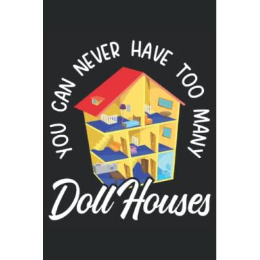 Imagem de You Can Never Have Too Many Doll Houses Journal Notebook: Doll Collector Notebook | Collection Tracker | Diary Notebook | Journal Notebook 6x9 inches 120 pages.