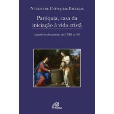 Imagem de Paróquia, Casa Da Iniciação à Vida Cristã - a Partir Do Documento Da Cnbb N. 107