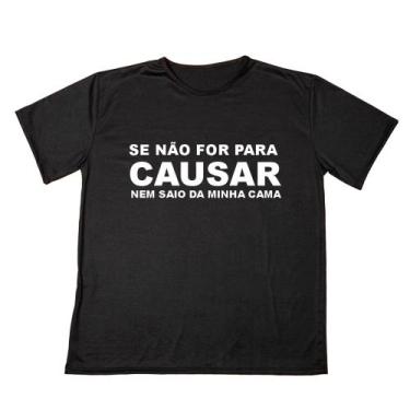 Imagem de Camisa Personalizada frase Se Não For Para Causar Estampada  Adulto  Ó
