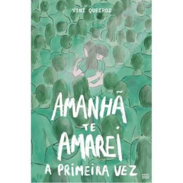 Imagem de Amanhã te amarei a primeira vez - DEVIR, POESIA E PROSA