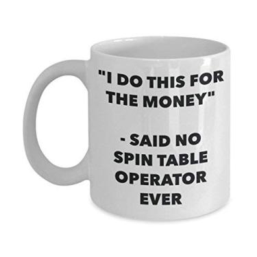 Imagem de Caneca "I Do This for the Money" - Said No Spin Table Operator Ever - Caneca de café de cacau quente divertido - Presentes de aniversário de Natal comemorativos I