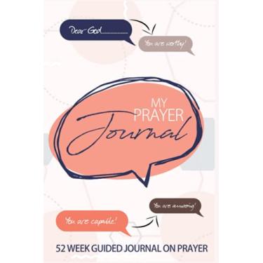 Imagem de My Prayer Journal: diário de oração guiada de 52 semanas para adolescentes, jovens adultos e novos crentes.