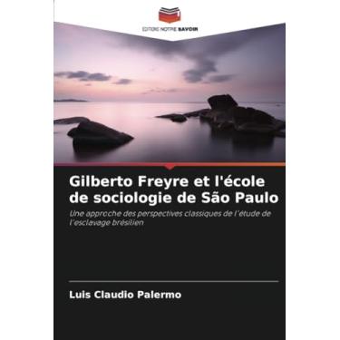 Imagem de Gilberto Freyre et l'école de sociologie de São Paulo: Une approche des perspectives classiques de l'étude de l'esclavage brésilien