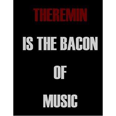 Imagem de Theremin is The Bacon of Music: Blank Sheet Theremin Music Notebook,Manuscript Staff paper for Notes.Black Cover Composition Notebook 13 Staves, 8.5 x 11, 110 pages.GIFT FOR Theremin STUDENTS