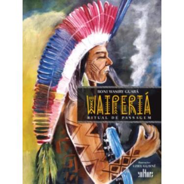 Imagem de Waiperiá ritual de passagem - EDITORA DE CULTURA LTDA.- MIRIAN PAGLIA,