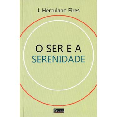 Imagem de O Ser e a Serenidade - Reflexões Filosóficas de J. Herculano Pires - P