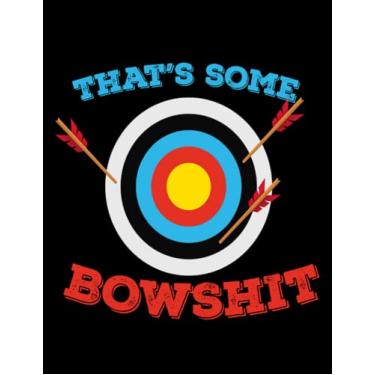 Imagem de NOTEBOOK: Bow Thats Some Bowshit Archery Arrow: Appreciation Gratitude Journal 8.5x11