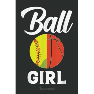 Imagem de Ball Girl Basketball and Softball Fan Quote Notebook: A blank lined basketball notebook 6x9 in 110 Pages that makes a fun basketball gift for teen girls, women's basketball, team basketball gifts