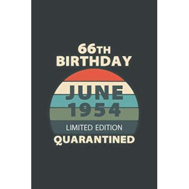 Imagem de 66th Birthday June 1954 Quarantined Limited Edition: Happy Quarantine Birthday Notebook Gift - 66th Birthday Present Gift - Lined Blank Journal 110 ... Women, Men, Kid, Teenage And Everyone.