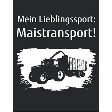 Imagem de Mein Lieblingssport: Maistransport!: Kalender Wochenplaner Notizbuch A4 mit einem Traktor zum Mais Häckseln für einen Landwirt