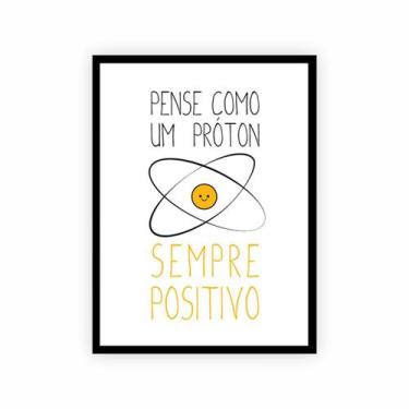 Imagem de Quadro Frase Pense Como Um Próton, Sempre Positivo! 30x40cm - PlimShop