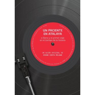 Imagem de Un paciente en Atalaya o Elena y el primer viaje en el tiempo de la historia - Espanhol
