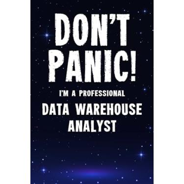 Imagem de Don't Panic! I'm A Professional Data Warehouse Analyst: Customized 100 Page Lined Notebook Journal Gift For A Busy Data Warehouse Analyst: Far Better Than A Throw Away Greeting Card.
