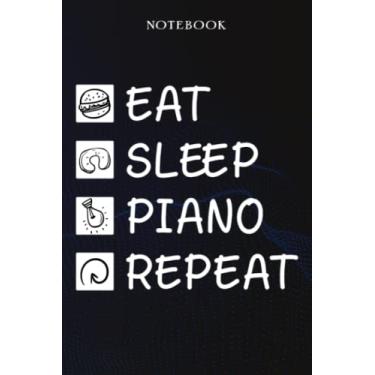 Imagem de Piano Sarcasm Gift - Eat Sleep Piano Repeat: Sarcastic Funny Gift Idea for Men, Novelty, With Sayings, Women, Guys, Cup - Lined Journal Notebook,Life