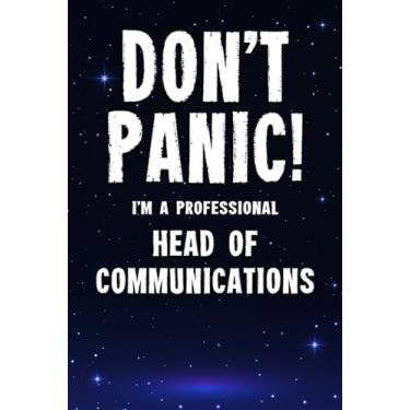Imagem de Don't Panic! I'm A Professional Head of Communications: Customized 100 Page Lined Notebook Journal Gift For A Busy Head of Communications: Far Better Than A Throw Away Greeting Card.