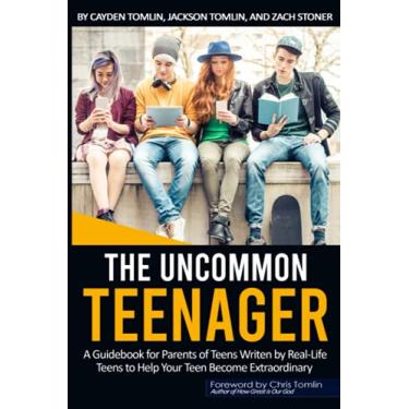 Imagem de The Uncommon Teenager: A Guidebook Written For Parents By Real Life Teens To Help Your Teen Become Extraordinary