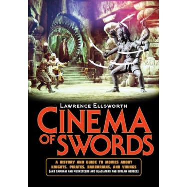 Imagem de Cinema of Swords: A Popular Guide to Movies about Knights, Pirates, Barbarians, and Vikings (and Samurai and Musketeers and Gladiators and Outlaw Heroes)