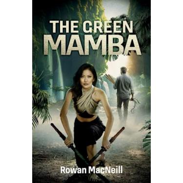 Imagem de The Green Mamba: An unwary Englishman encounters betrayal, deceit and murder in the dark heart of Southeast Asia in this thrilling action adventure
