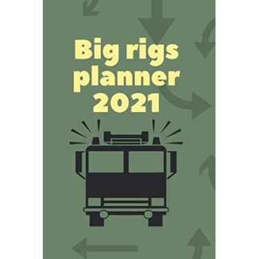 Imagem de Big rigs planner 2021: Big Rigs: Adult Book for Truck Drivers (Gifts for Truckers and Truck Lovers for National Truck Driver Appreciation Week),Official Big Rigs Trucks Wall Calendar 2021