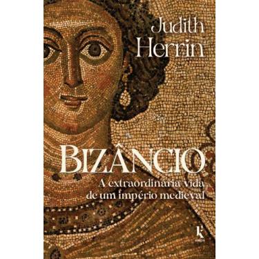 Imagem de Livro - Bizâncio: A extraordinária vida de um império medieval