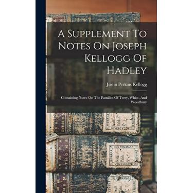 Imagem de A Supplement To Notes On Joseph Kellogg Of Hadley: Containing Notes On The Families Of Terry, White, And Woodbury