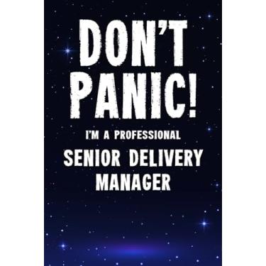 Imagem de Don't Panic! I'm A Professional Senior Delivery Manager: Customized 100 Page Lined Notebook Journal Gift For A Busy Senior Delivery Manager: Far Better Than A Throw Away Greeting Card.
