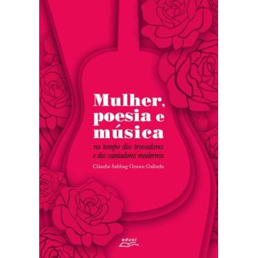 Imagem de Livro Mulher, poesia e música: no tempo dos trovadores e...