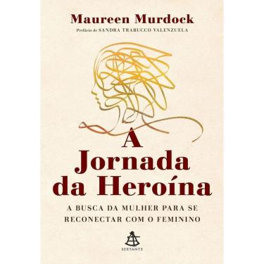 Imagem de a Jornada Da Heroína - a Busca Da Mulher Para Se Reconectar Com o Feminino