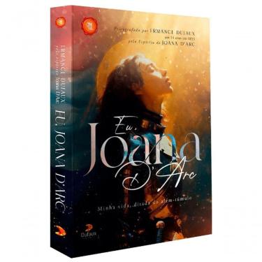 Imagem de Eu, Joana D´arc - Minha Vida, Ditada Do Além-túmulo