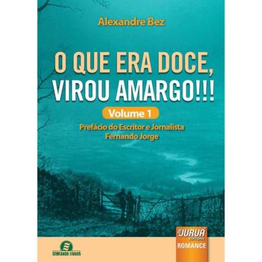 Imagem de O que Era Doce, Virou Amargo!!! - Volume 1 Prefácio do Escritor e Jornalista Fernando Jorge