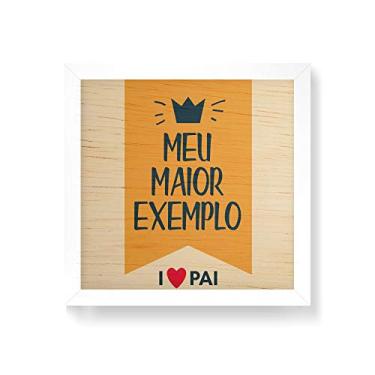 Imagem de Arte Maníacos Quadro decorativo com moldura caixa branca em Madeira - Meu Maior Exemplo - 30x30cm