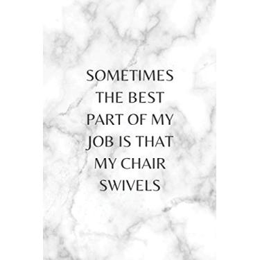 Imagem de Sometimes The Best Part Of My Job Is That My Chair Swivels: Blank Lined Journal Funny Coworker Notebook Gag Gift for Office Colleagues Elegant Marble