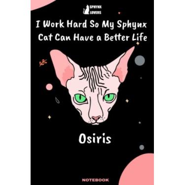 Imagem de I Work Hard So My Sphynx cat Can Have a Better Life: Lined Journal/Notebook Gift for Owner Sphynx Named Osiris, 120 Pages, 6x9, Soft Cover, Matte Finish