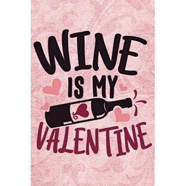 Imagem de wine is my valentine: Valentine's Day Funny Quote Gift Great For Loved Ones 6x9 Lined Journal notebook planner 120 pages