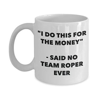 Imagem de Caneca "I Do This for the Money" - Said No Team Roper Ever - Caneca de café de cacau quente engraçado - ideia de presente de aniversário de Natal