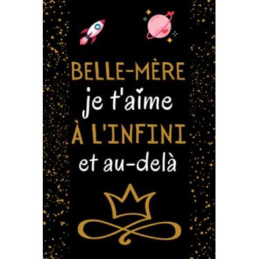 Imagem de belle mere je t'aime à l'infini et au-delà: Cadeau belle mere original , Parfait pour prendre des notes, écrire des pensées, des recettes, un journal ... ou un agenda, Cadeau Fete Des Meres Original