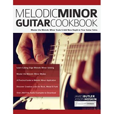 Imagem de Melodic Minor Guitar Cookbook: Master the Melodic Minor Scale & Add New Depth to Your Guitar Solos (Learn How to Play Rock Guitar) (English Edition)