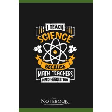 Imagem de I Teach Science Funny Teacher Gift Notebook: Journaling and Writing Gift for Family, Friend And Yourself 6x9 120 Pages |Planner Notebook, Note Pad, Notes