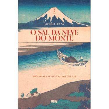 Imagem de O Sal da Neve do Monte: Poemas para as 36 vistas do monte Fu