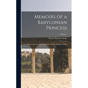 Imagem de Memoirs of a Babylonian Princess: (Maria Theresa Asmar) Daughter of Emir Abdallah Asmar; Volume 1
